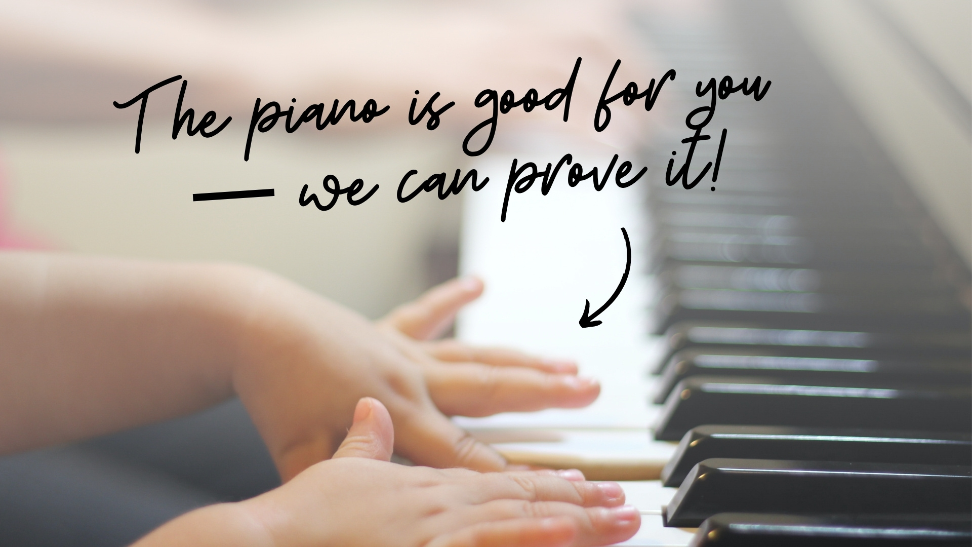 little kid hands playing piano with "The piano is goof for you - we can prove it!" text on top