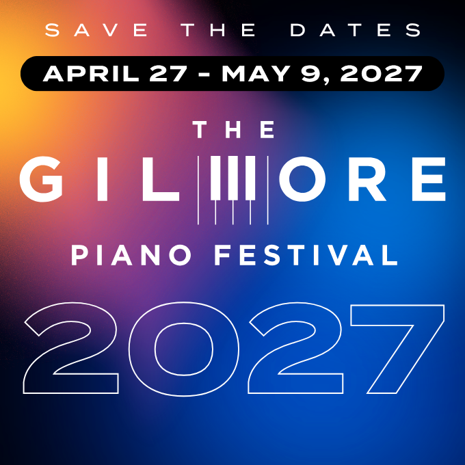The Gilmore Piano Festival - Save the Dates for 2027